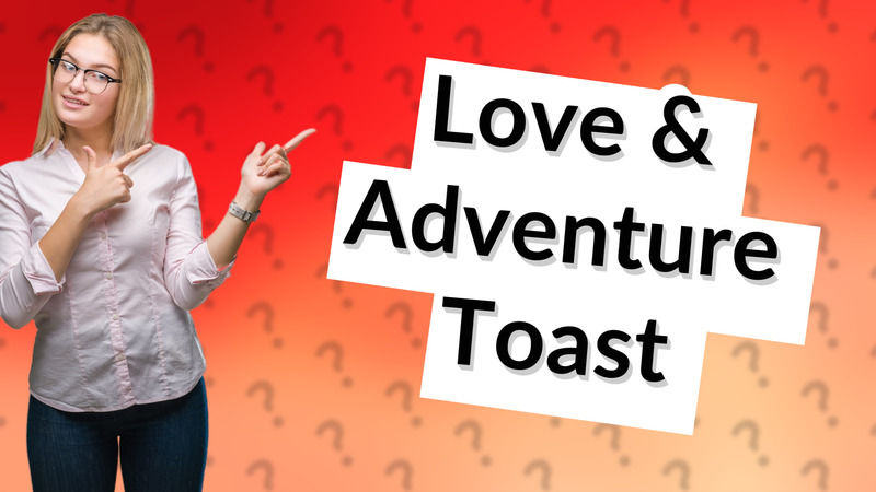 Love & Adventure Toast