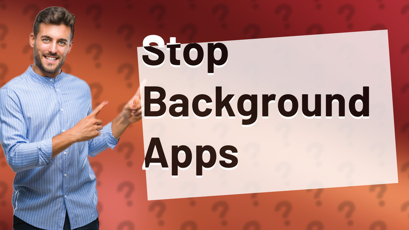 Stop Background Apps