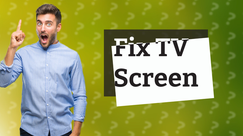 Fix TV Screen