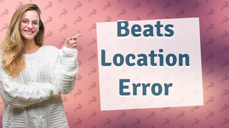 Beats Location Error