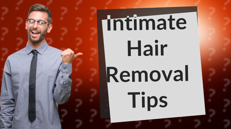 Intimate Hair Removal Tips