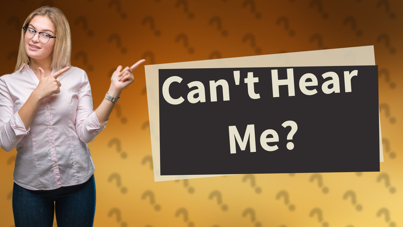 Can't Hear Me?