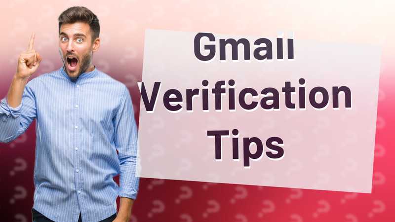Gmail Verification Tips