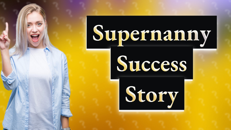 Supernanny Success Story
