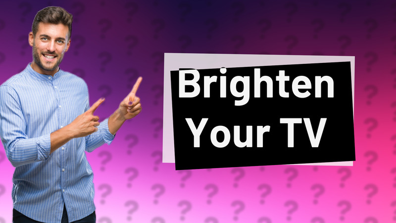 Brighten Your TV