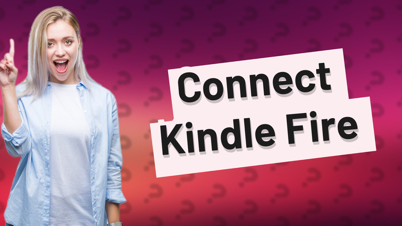 Connect Kindle Fire