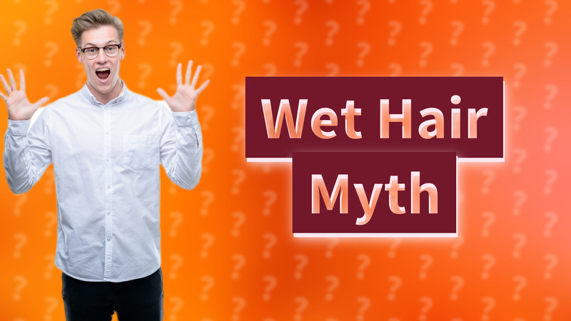 Wet Hair Myth