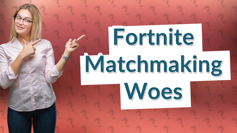 Fortnite Matchmaking Woes