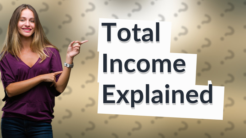 Total Income Explained