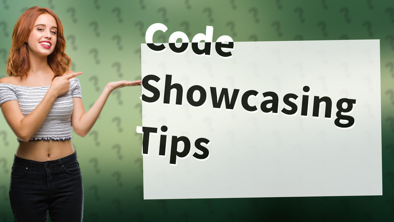Code Showcasing Tips