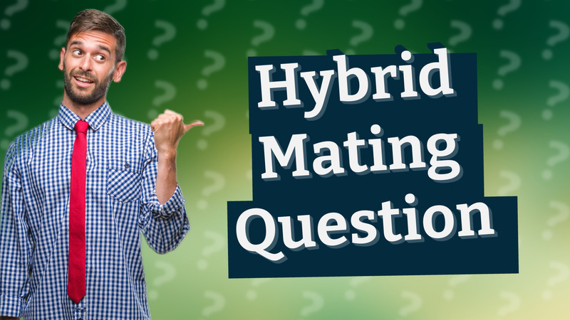 Hybrid Mating Question
