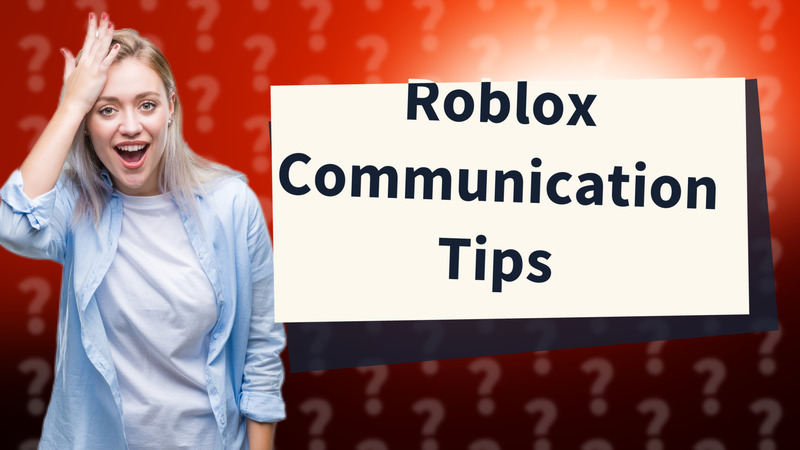 Roblox Communication Tips