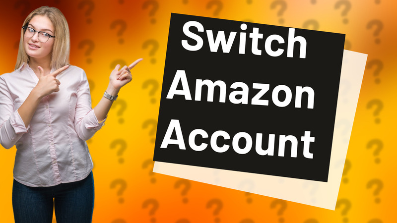 Switch Amazon Account