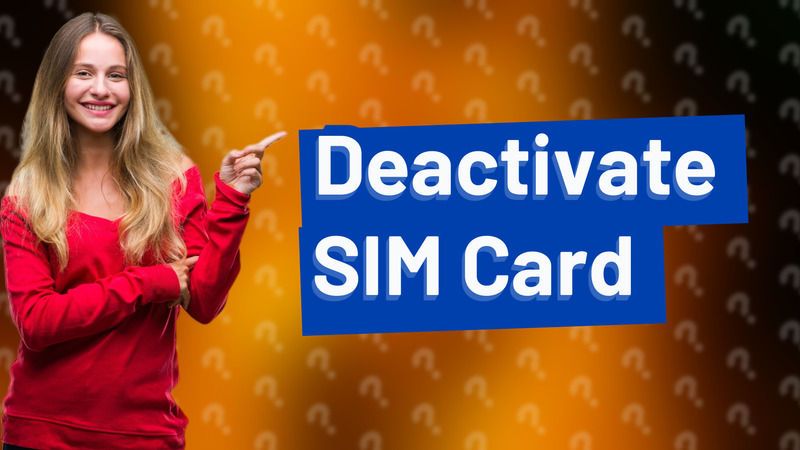 Deactivate SIM Card