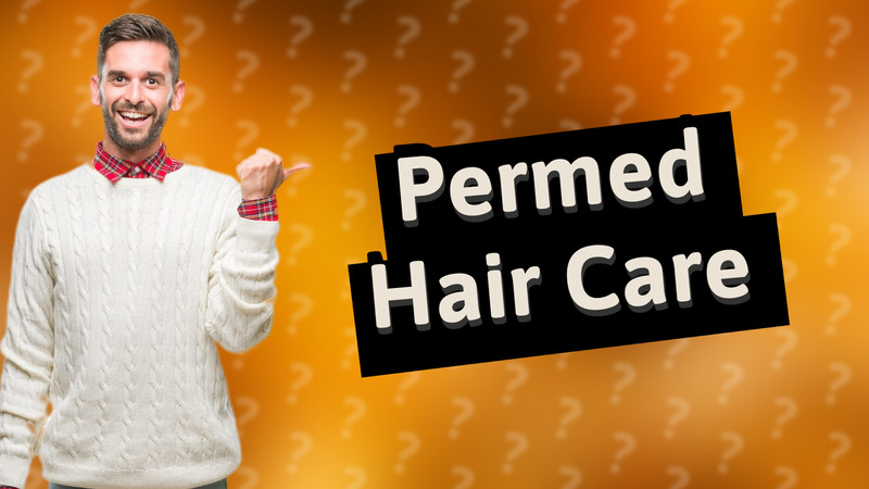 Permed Hair Care