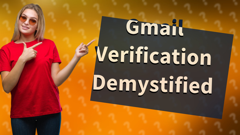 Gmail Verification Demystified