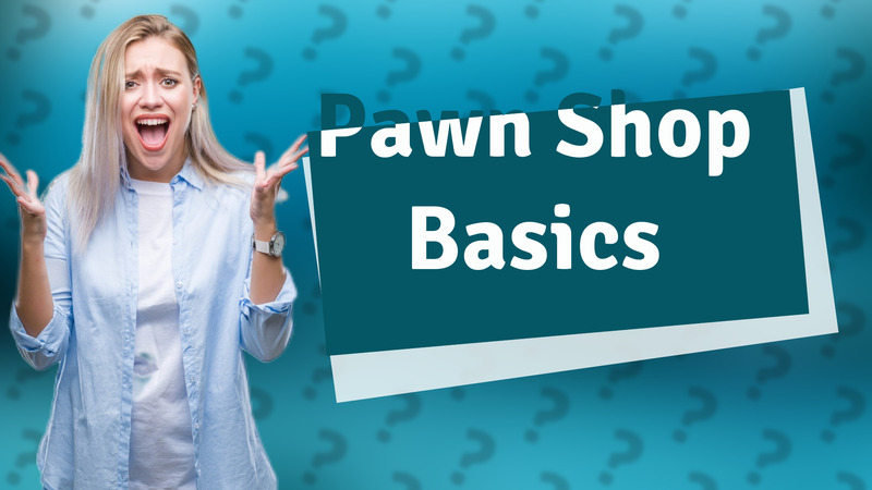 Pawn Shop Basics