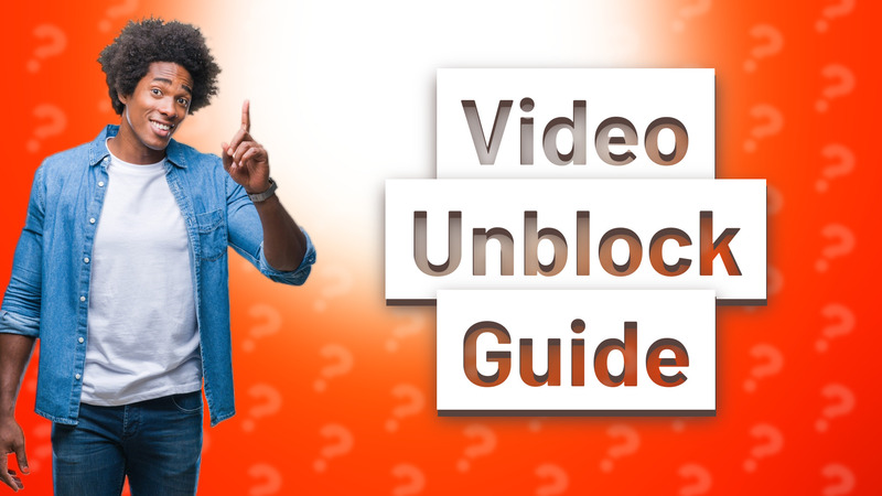 Video Unblock Guide