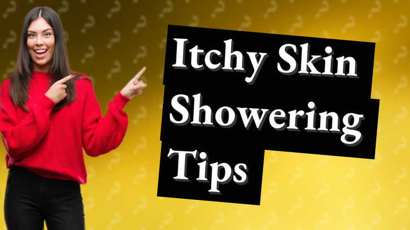 Itchy Skin Showering Tips