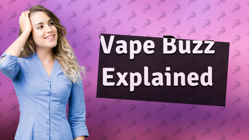 Vape Buzz Explained