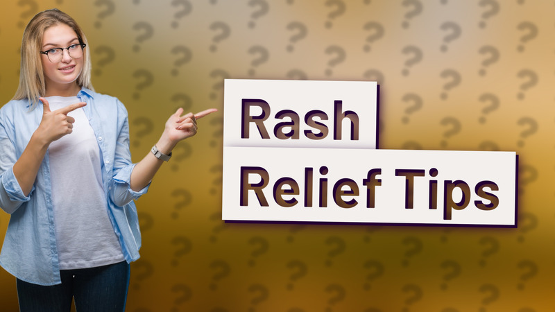 Rash Relief Tips