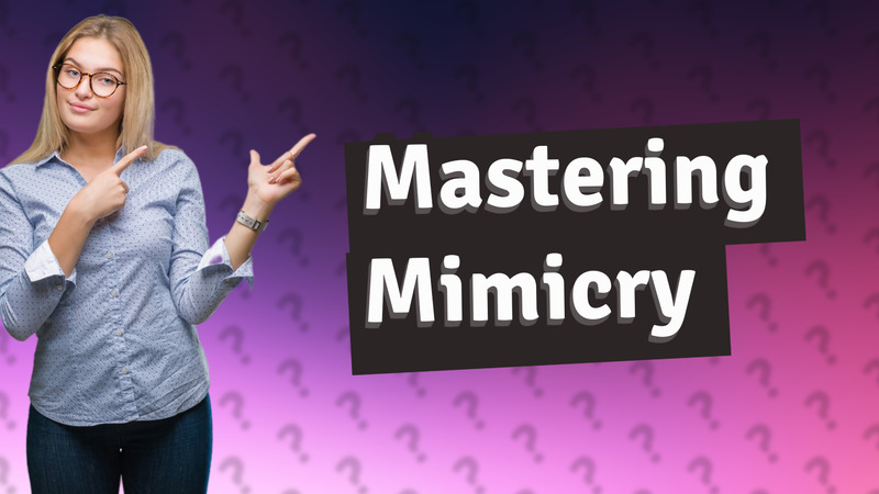 Mastering Mimicry