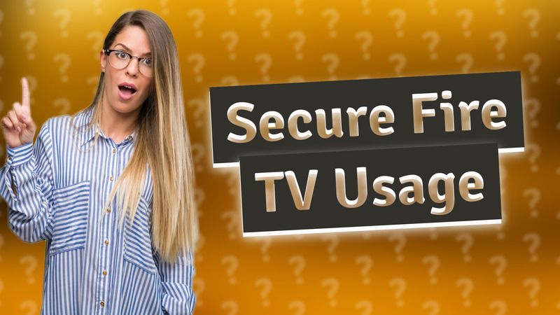 Secure Fire TV Usage