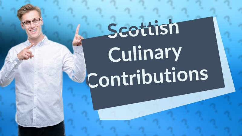 Scottish Culinary Contributions
