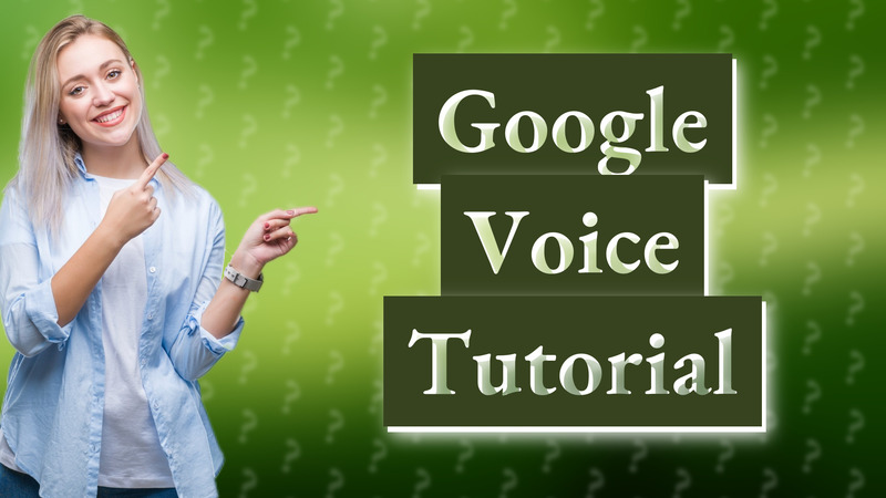 Google Voice Tutorial