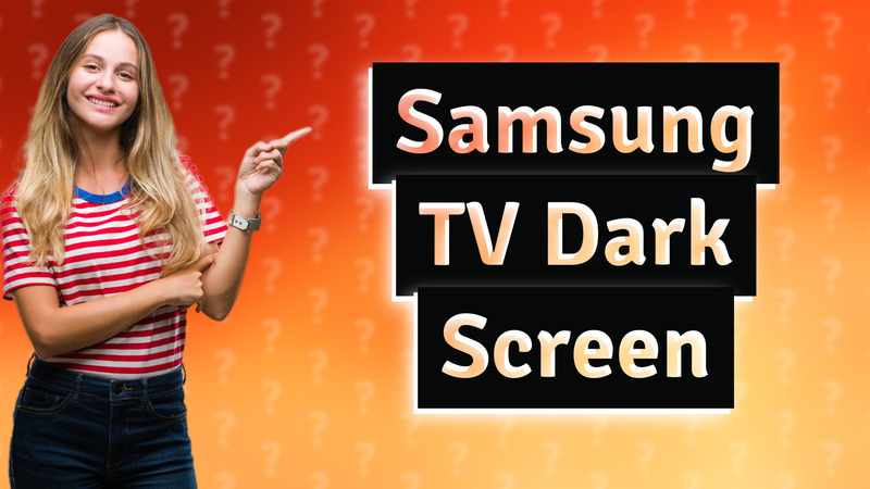 Samsung TV Dark Screen