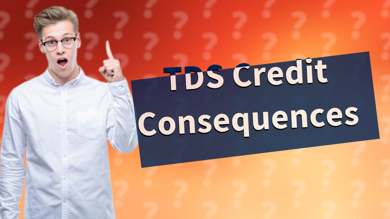 TDS Credit Consequences