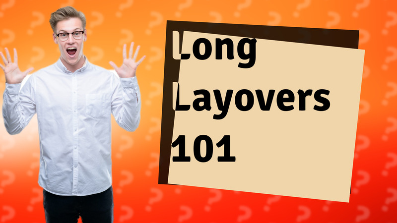 Long Layovers 101