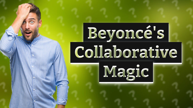 Beyoncé's Collaborative Magic
