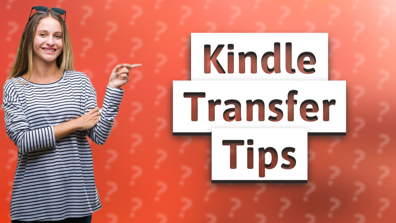 Kindle Transfer Tips