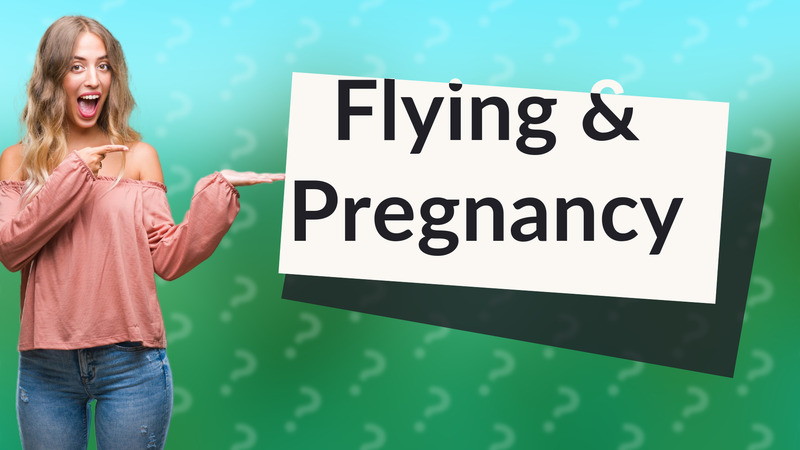 Flying & Pregnancy
