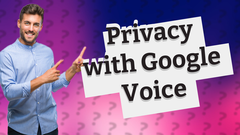 Privacy with Google Voice