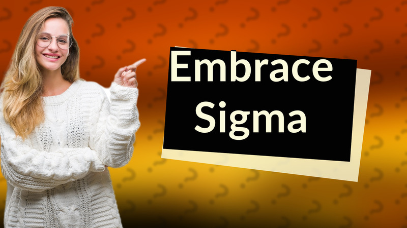 Embrace Sigma