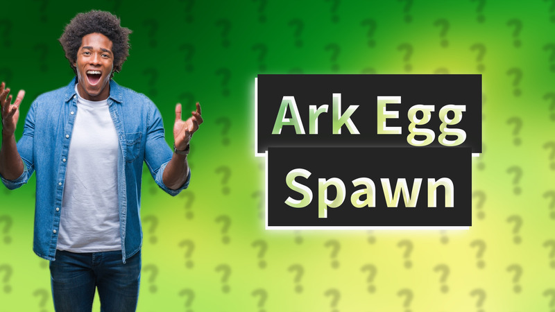 Ark Egg Spawn