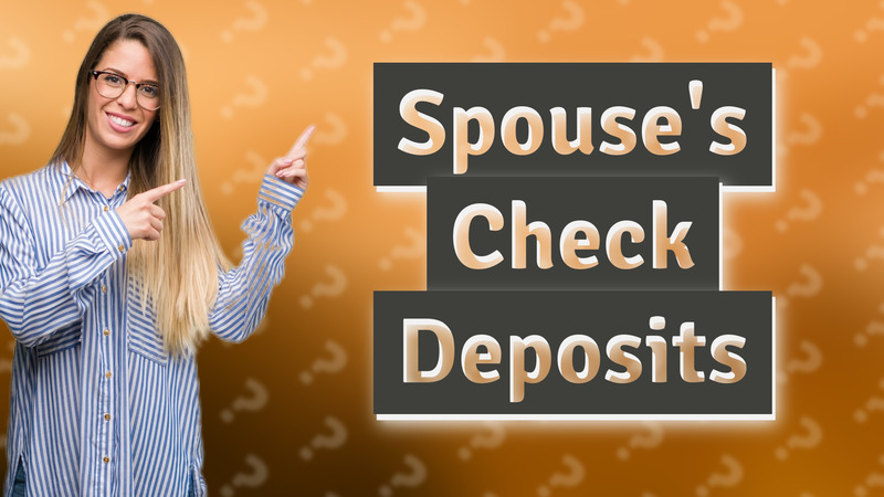 Spouse's Check Deposits