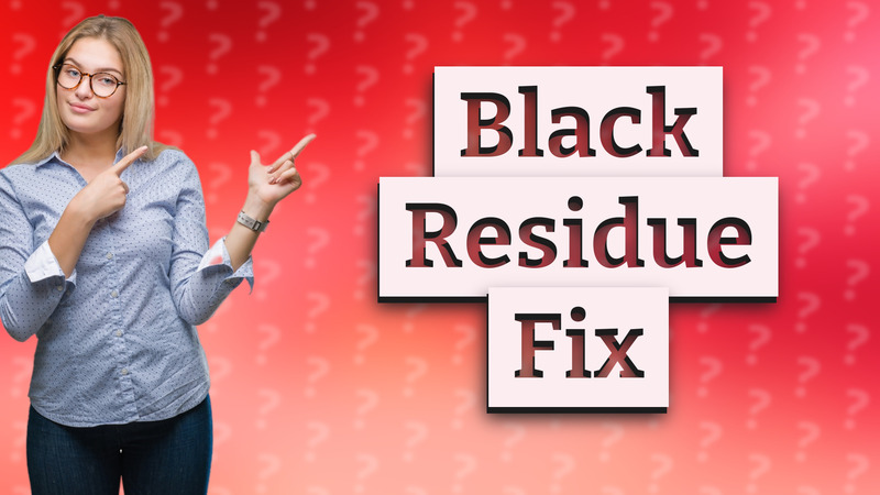 Black Residue Fix