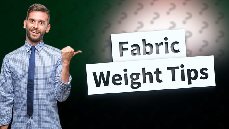 Fabric Weight Tips