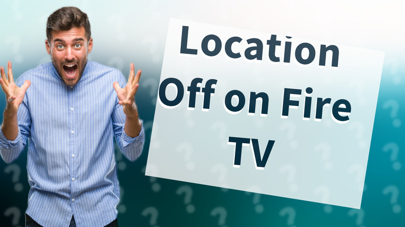 Location Off on Fire TV