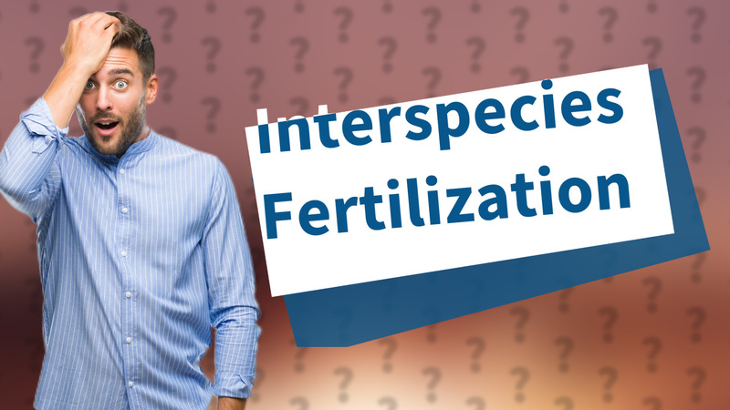 Interspecies Fertilization