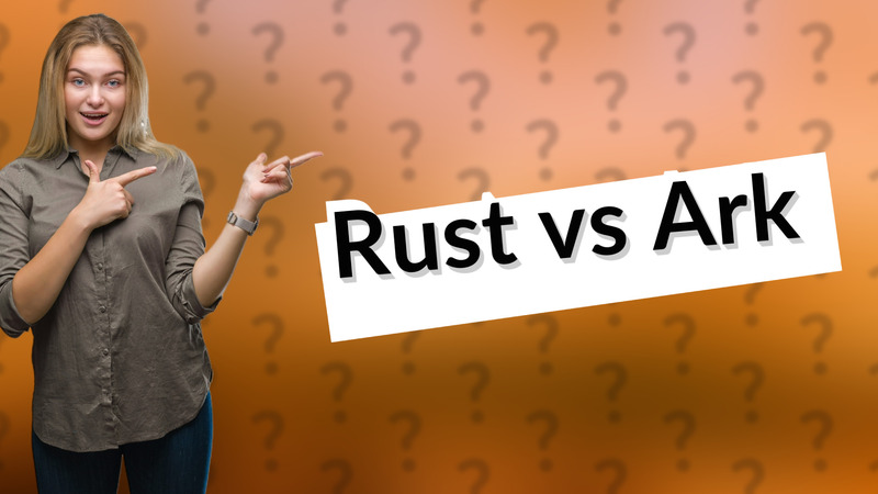 Rust vs Ark