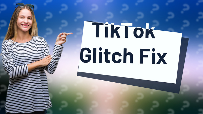 TikTok Glitch Fix