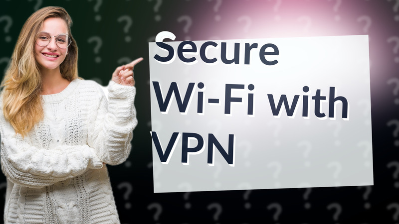 Secure Wi-Fi with VPN