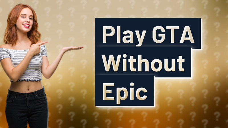 Play GTA Without Epic