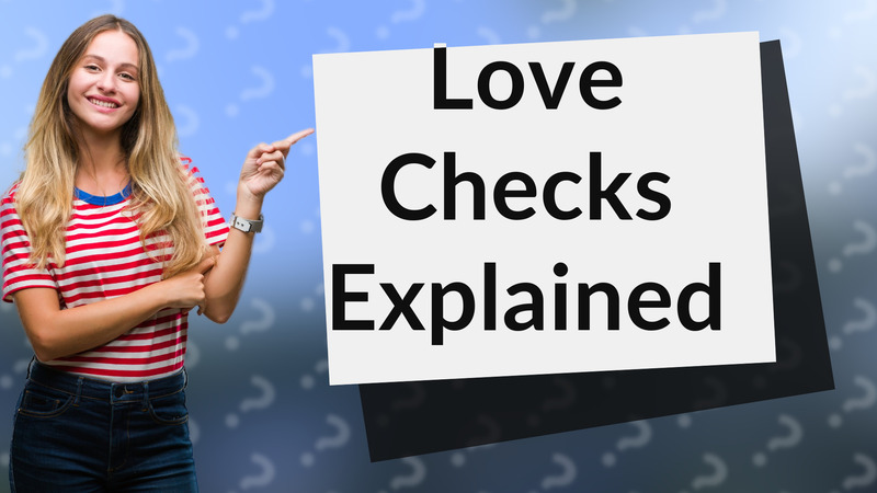Love Checks Explained