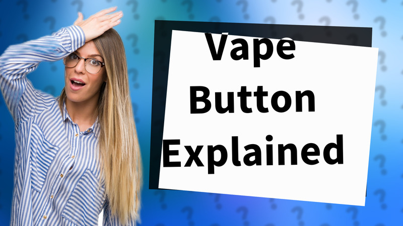 Vape Button Explained