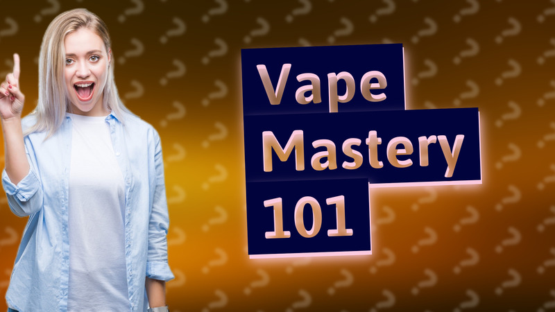 Vape Mastery 101